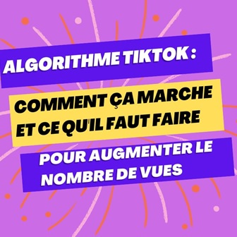 Algorithme TikTok : Comment Ça Marche Et Ce Qu'il Faut Faire Pour Augmenter Le Nombre De Vues